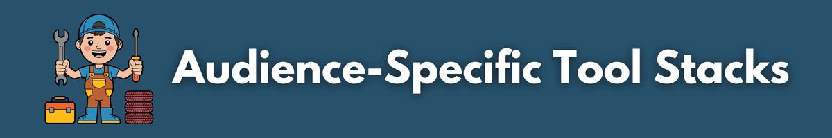 Audience-Specific Tool Stacks