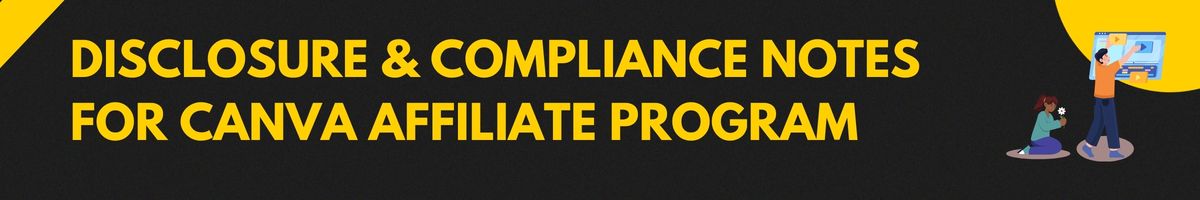 Disclosure & Compliance Notes for Canva Affiliate Program
