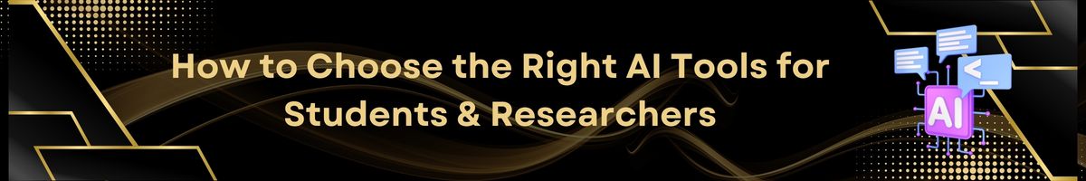 How to Choose the Right AI Tools for Students & Researchers