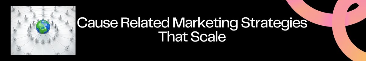 Cause Related Marketing Strategies That Scale