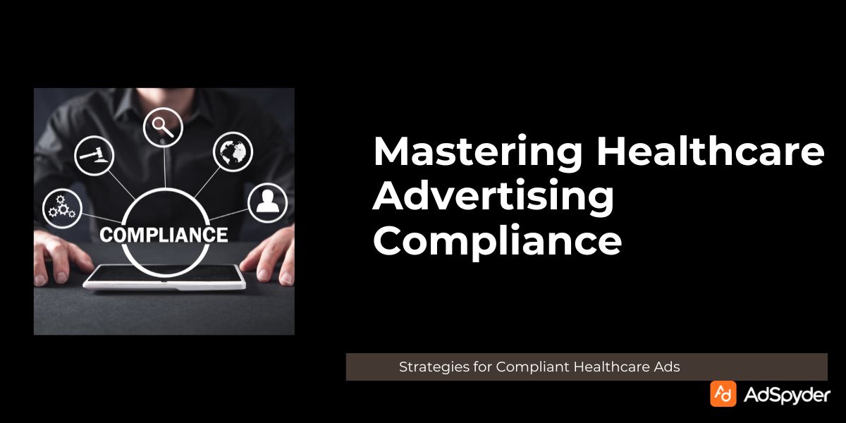 Mastering Healthcare Advertising: Compliance Strategies for Compliant Healthcare Ads