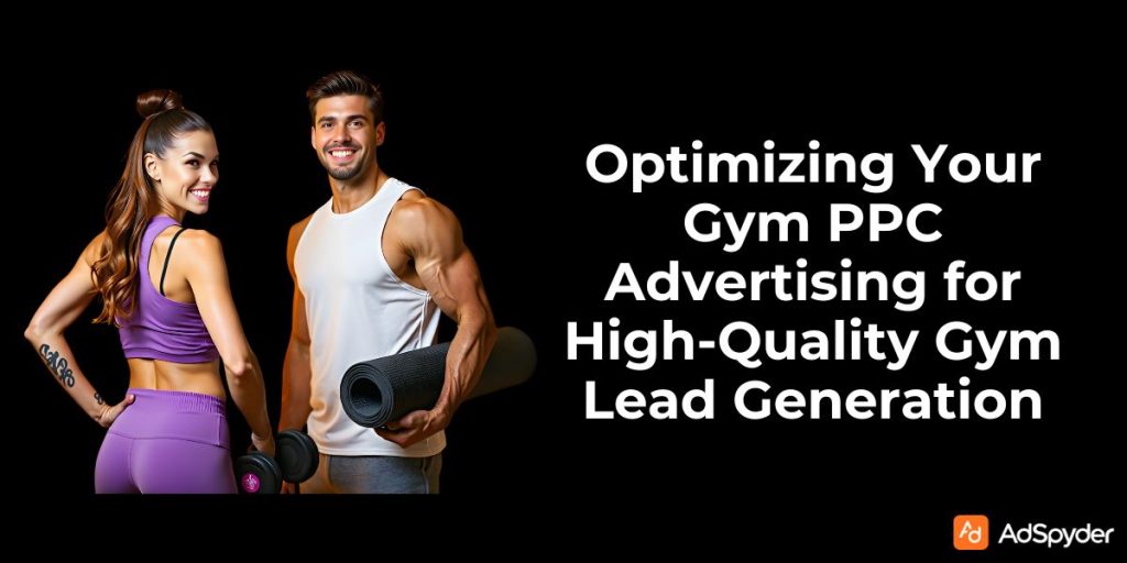Optimizing Your Gym PPC Advertising for High-Quality Gym Lead Generation