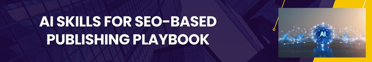 7-step AI skills for SEO publishing playbook