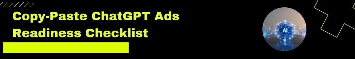 Copy-Paste ChatGPT Ads Readiness Checklist