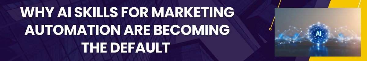 Why AI Skills for Marketing Automation are Becoming the Default