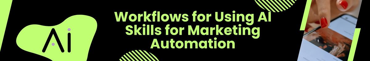 Workflows for Using AI Skills for Marketing Automation