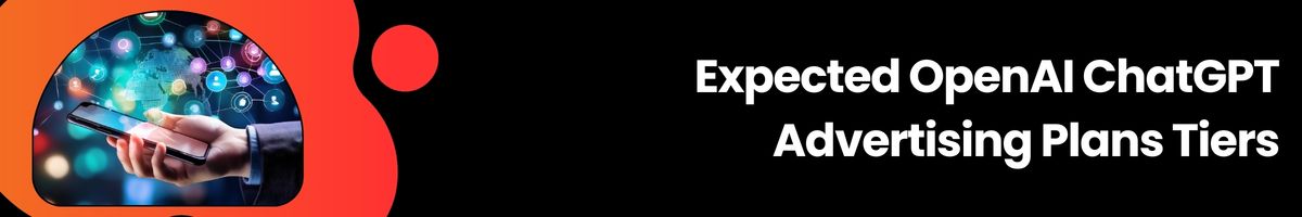 Expected OpenAI ChatGPT Advertising Plans Tiers