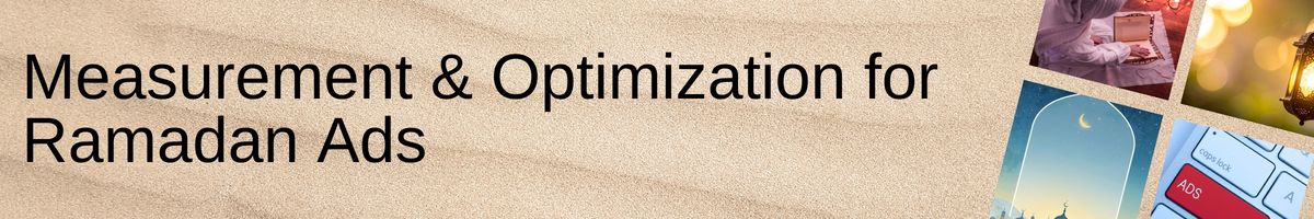 Measurement & Optimization for Ramadan Ads