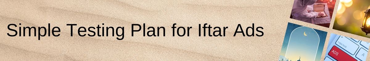 Simple Testing Plan for Iftar Ads