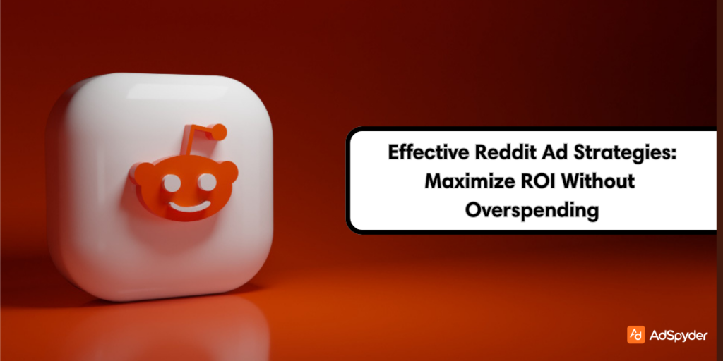 Effective Reddit Ad Strategies: Maximize ROI Without Overspending