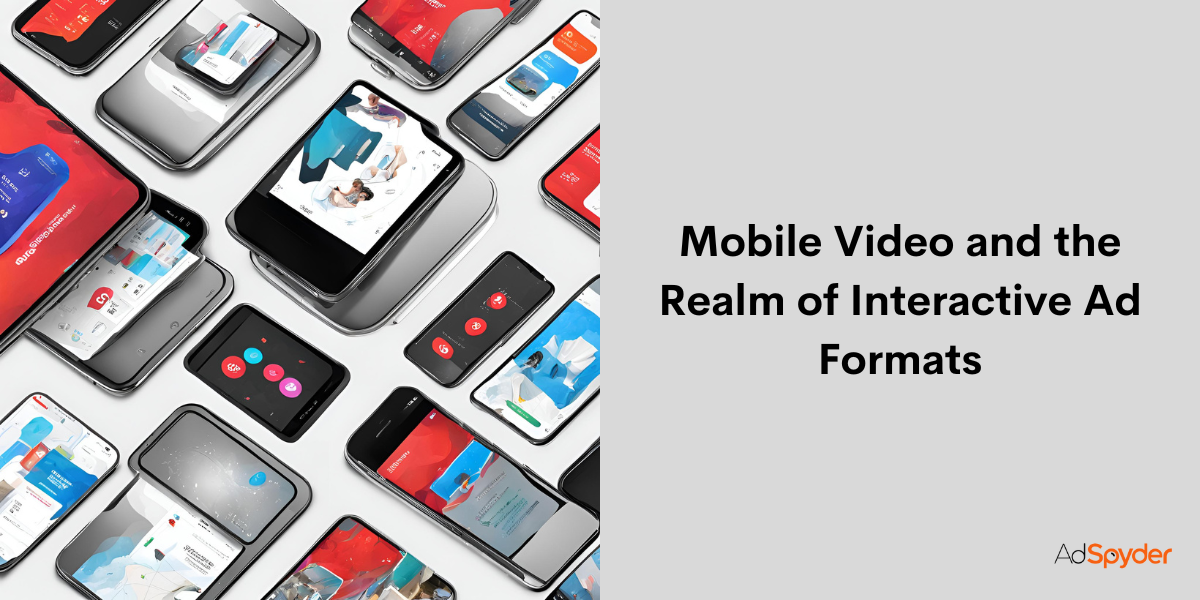 Mobile Video and the Realm of Interactive Ad Formats