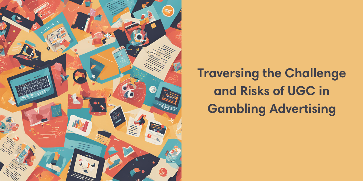 Traversing the Challenge and Risks of UGC in Gambling Advertising