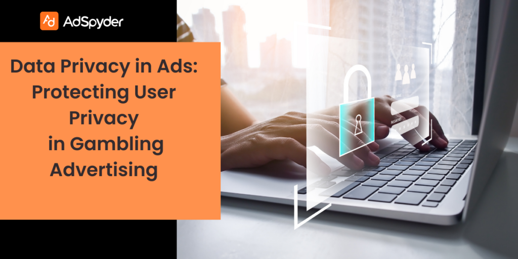 Data Privacy in Ads: Protecting User Privacy in Gambling Advertising