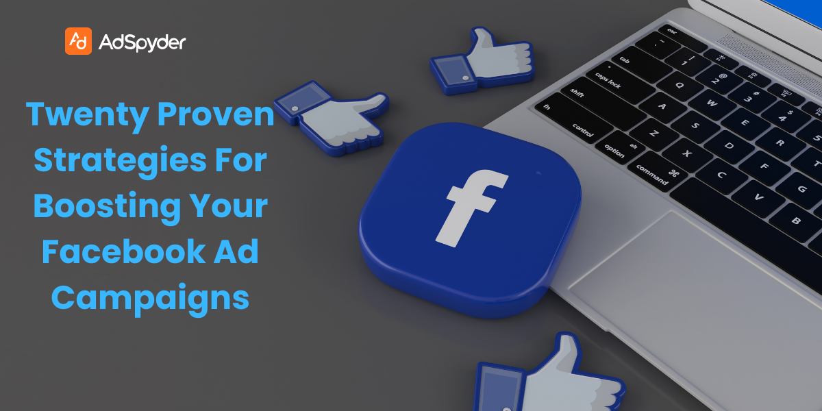 Twenty Proven Strategies for Boosting Your Facebook Ad Campaigns: A Definitive Guide