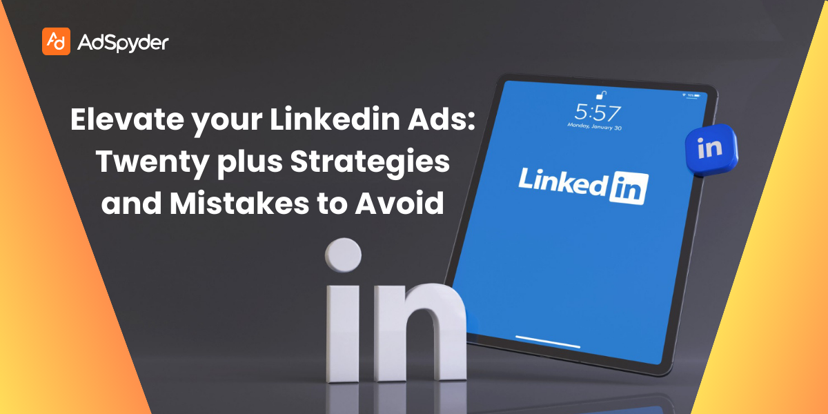 Elevate your linkedin ads: twenty plus strategies and mistakes to avoid