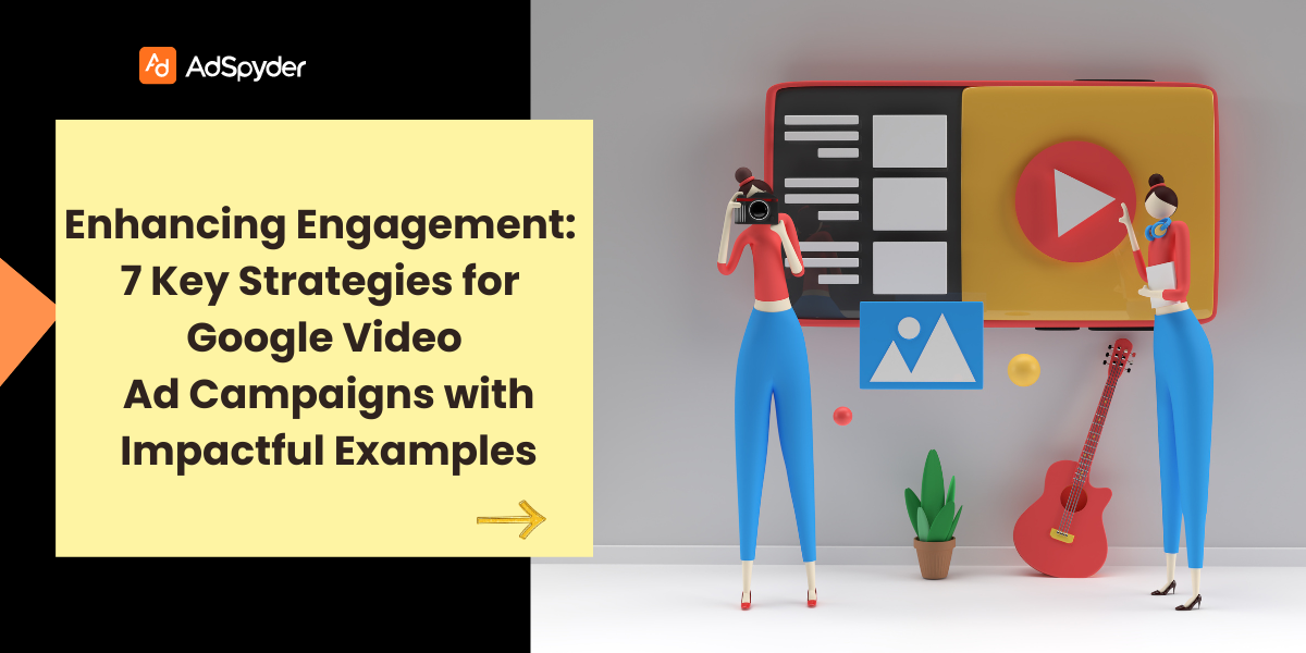 Enhancing Engagement: 7 Key Strategies for Google Video Ad Campaigns with Impactful Examples
