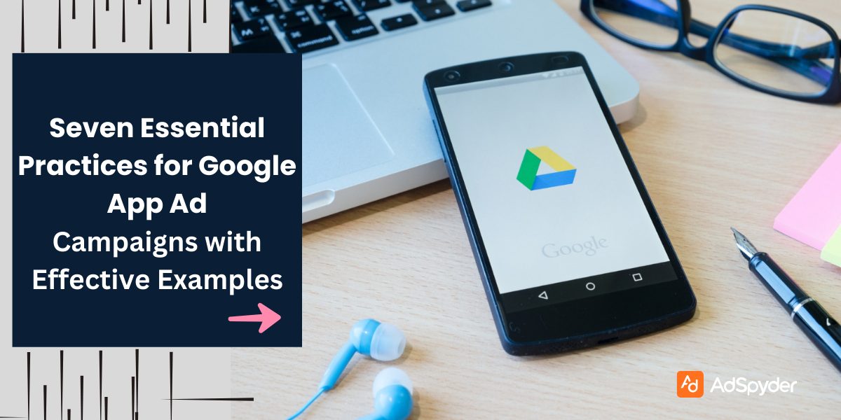 seven Essential Practices for Google App Ad Campaigns with Effective Examples