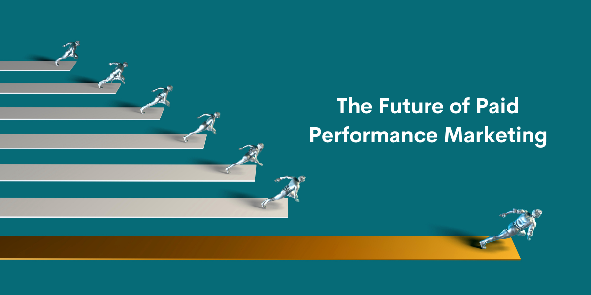 The Future of Paid Performance Marketing Strategies