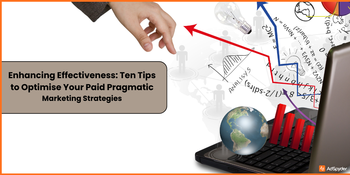 Enhancing Effectiveness: Ten Tips to Optimise Your Paid Pragmatic Marketing Strategies