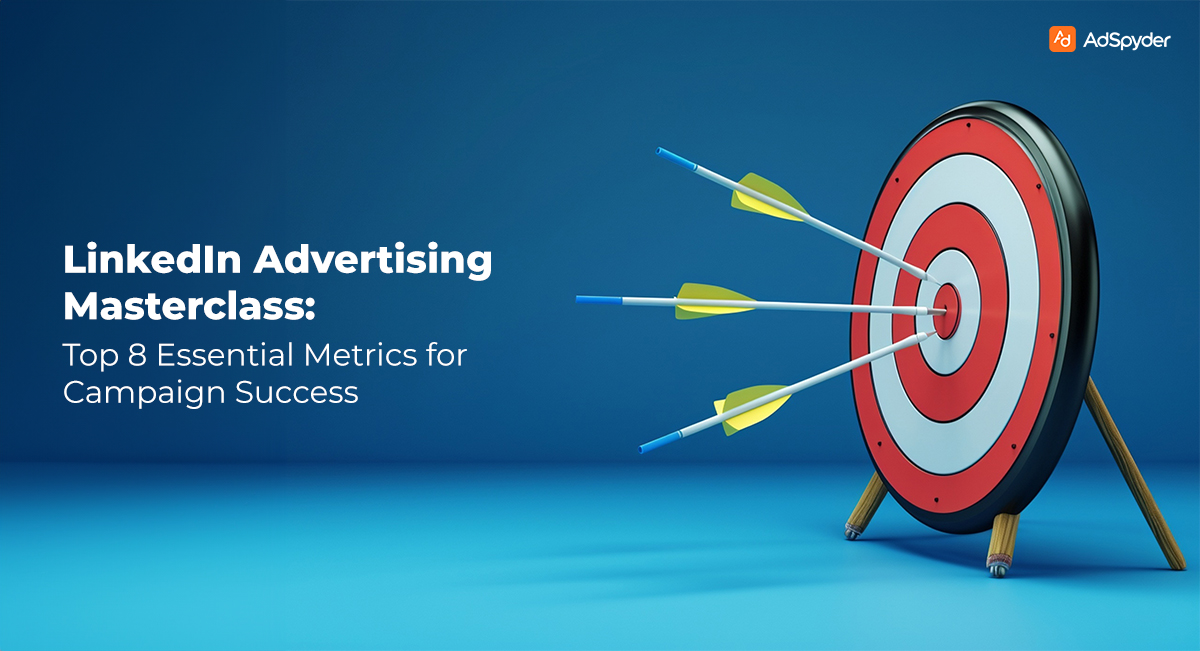 LinkedIn Advertising Masterclass: 8 Essential Metrics for Campaign Success