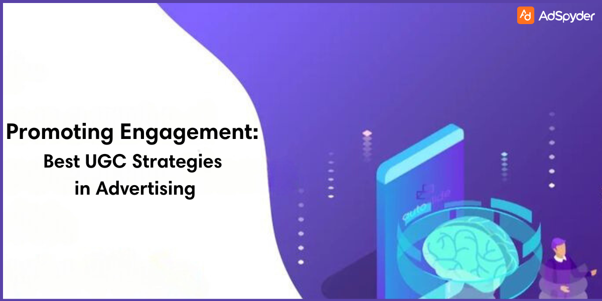 Promoting Engagement: Best UGC Strategies in Advertising
