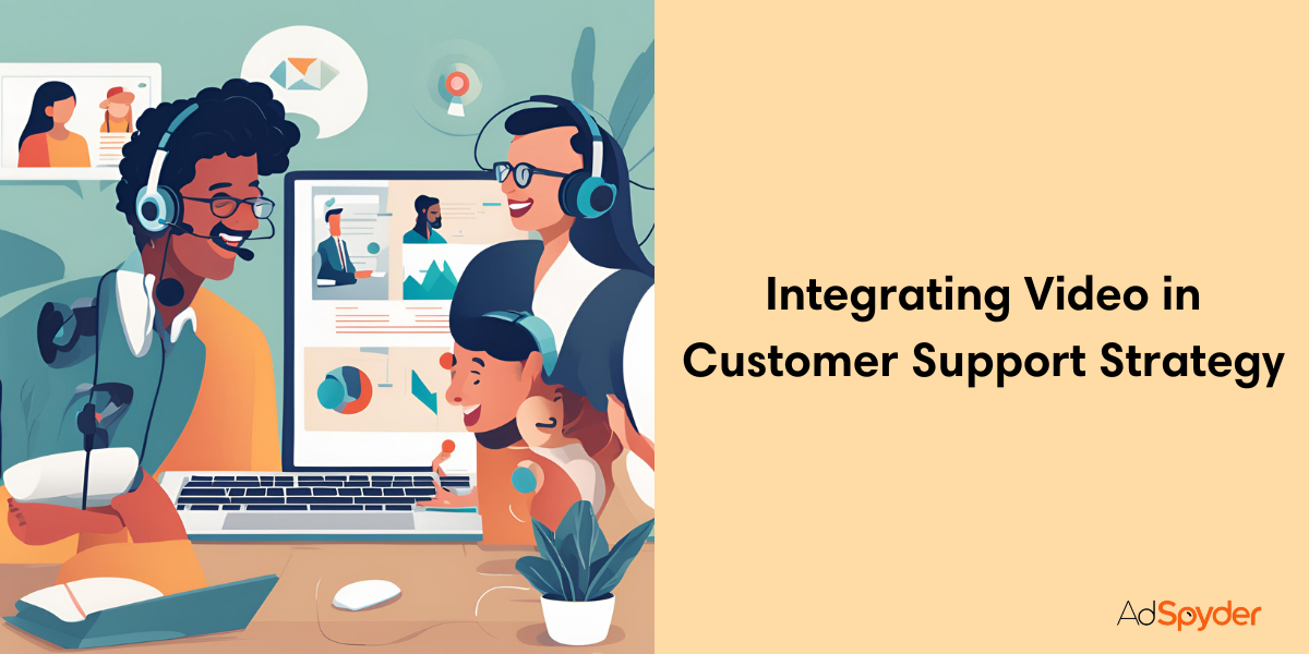 Integrating Video in Customer Support Strategy