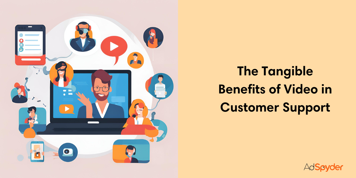 The Tangible Benefits of Video in Customer Support