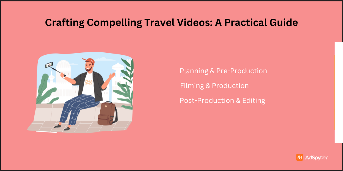 Crafting Compelling Travel Videos: A Practical Guide