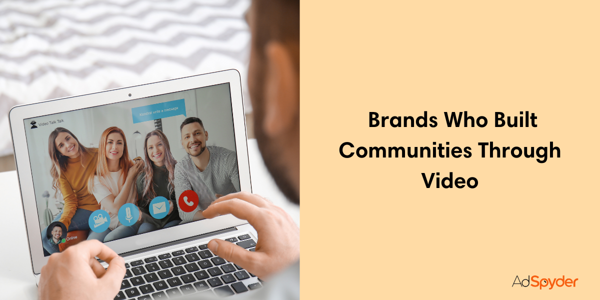 Brands Who Built Communities Through Video-brand loyalty with video marketing