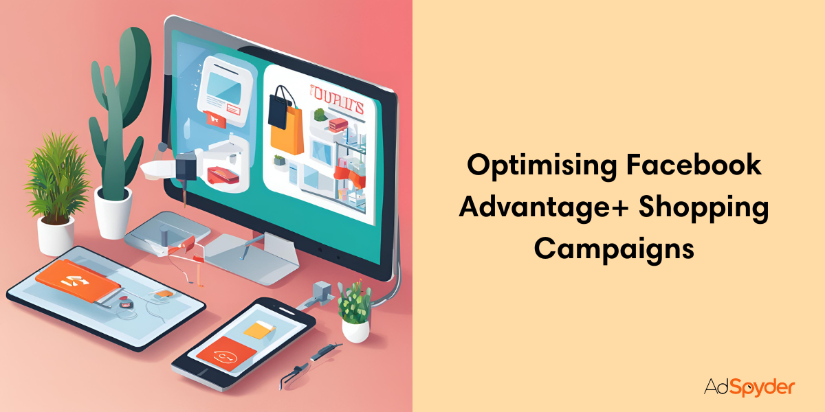 Optimizing for Success: Unleashing the Full Potential of Advantage+ Shopping Campaigns