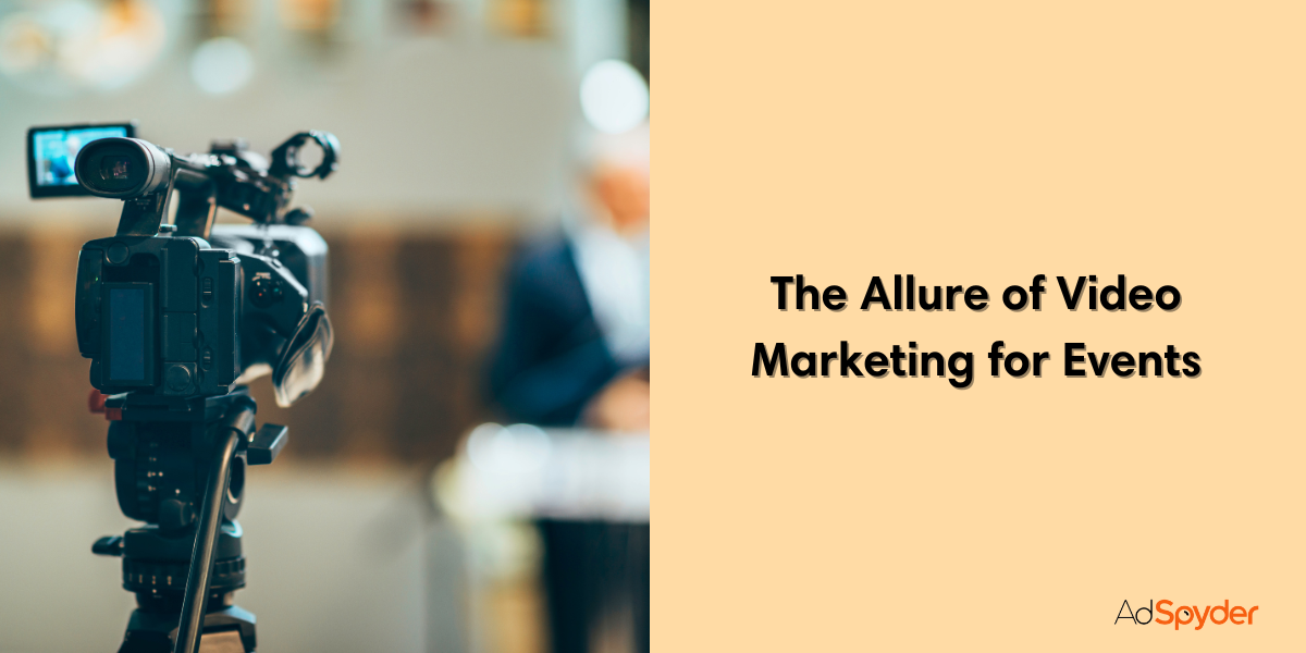 The Allure of Video Marketing for Events