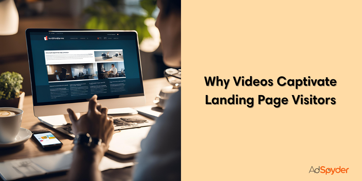 Why Videos Captivate Landing Page Visitors