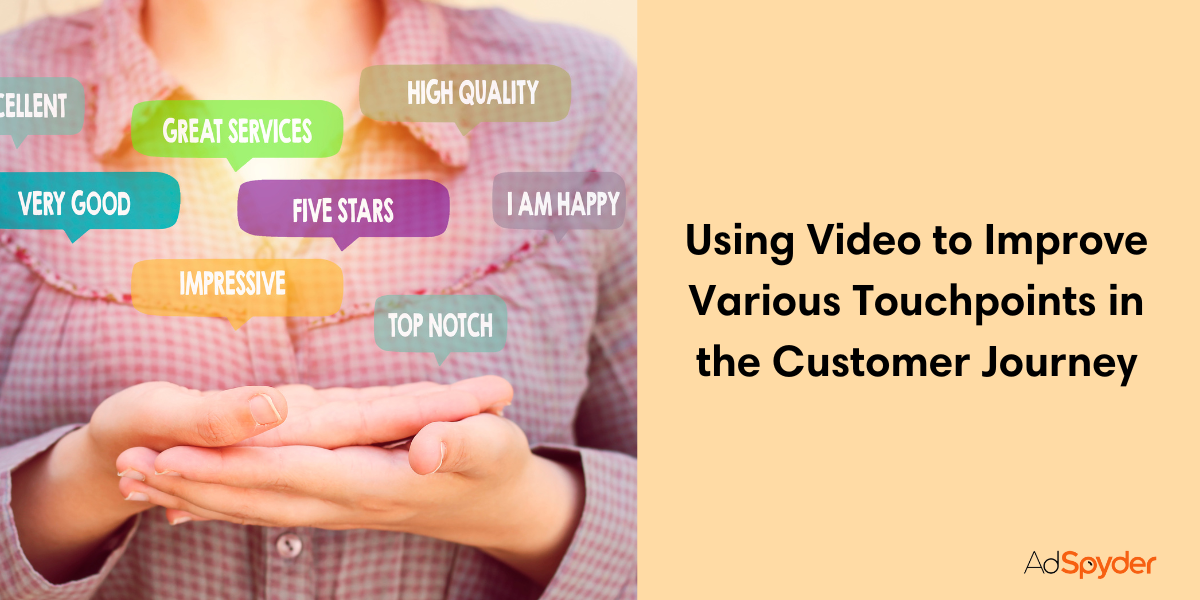 Using Video Customer Experience to Improve Various Touchpoints in the Customer Journey