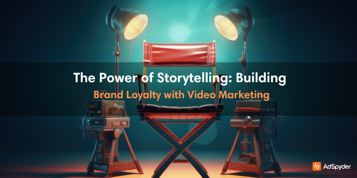 The Power of Storytelling: Building Brand Loyalty with Video Marketing