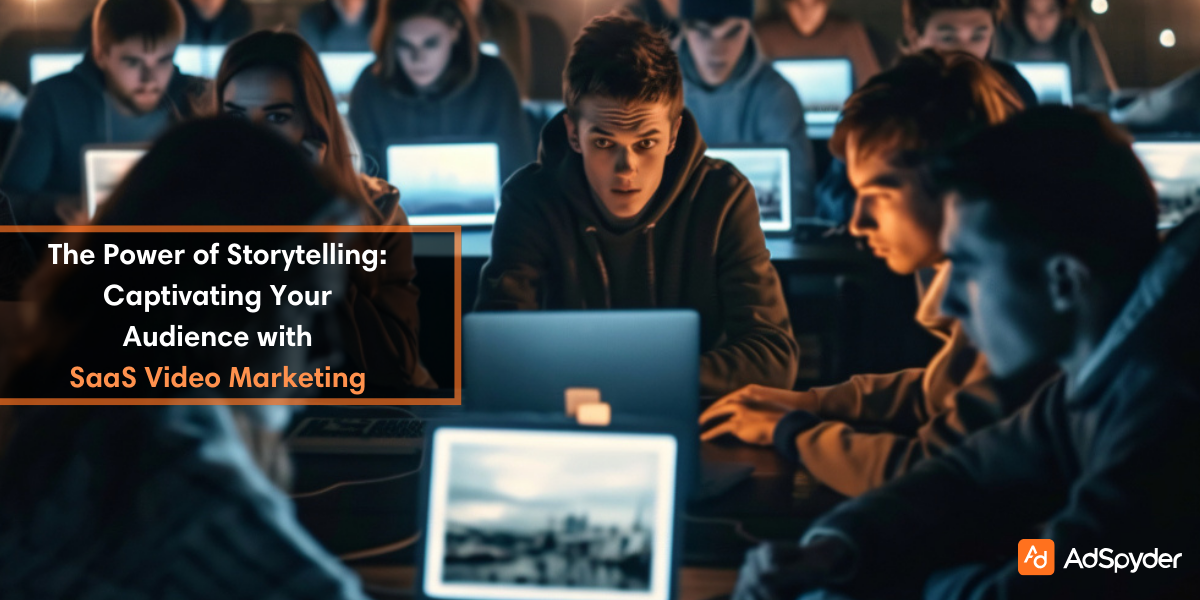 The Power of Storytelling: Captivating Your Audience with SaaS Video Marketing