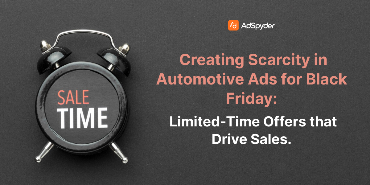 Creating Scarcity in Automotive Ads for Black Friday: Limited-Time Offers that Drive Sales