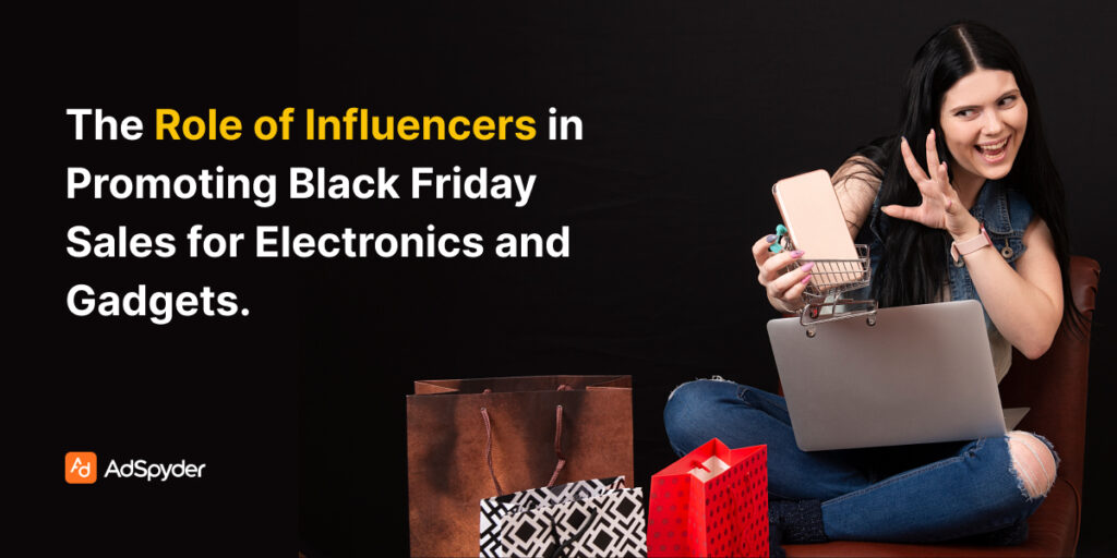 The Role of Influencers in Promoting Black Friday Sales for Electronics and Gadgets