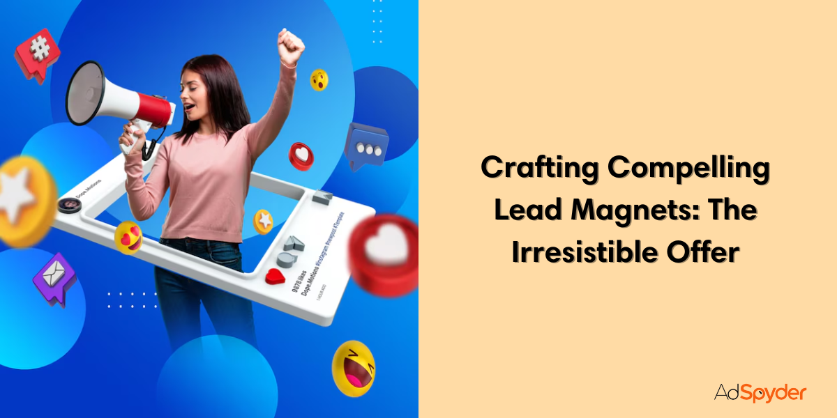 Crafting Compelling Lead Magnets: The Irresistible Offer-Facebook Lead Gen Ads