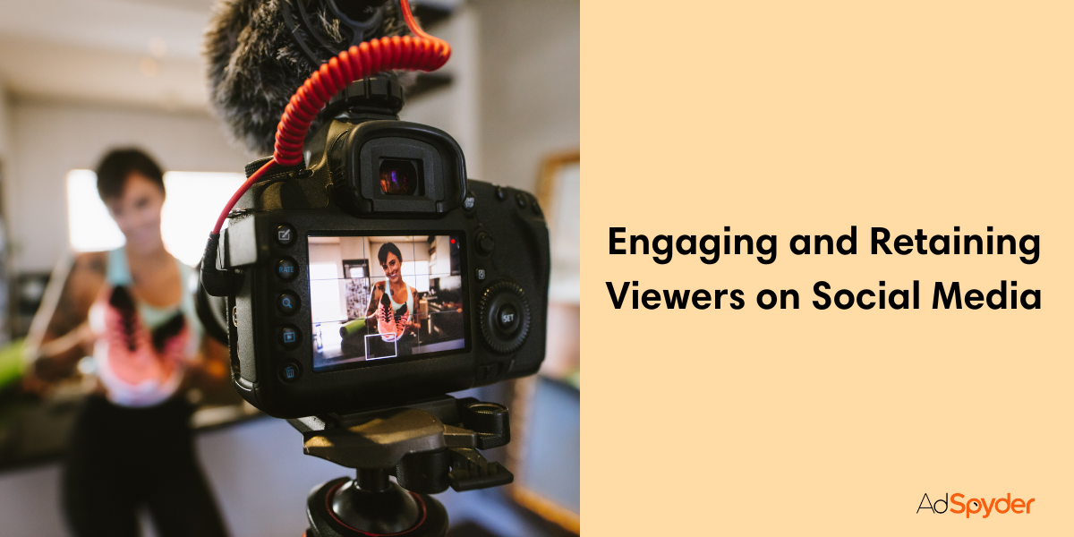 Engaging and Retaining Viewers on Social Media