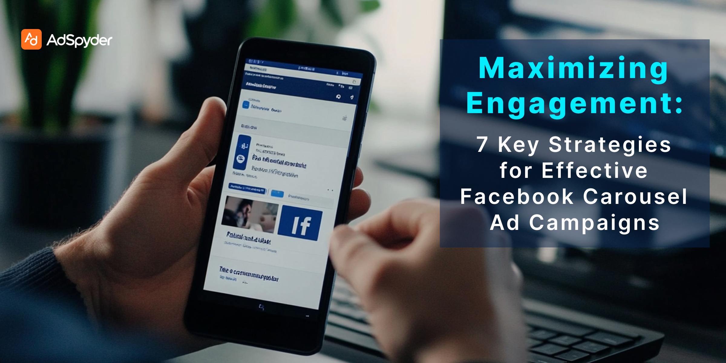 Maximizing Engagement: 7 Key Strategies for Effective Facebook Carousel Ad Campaigns