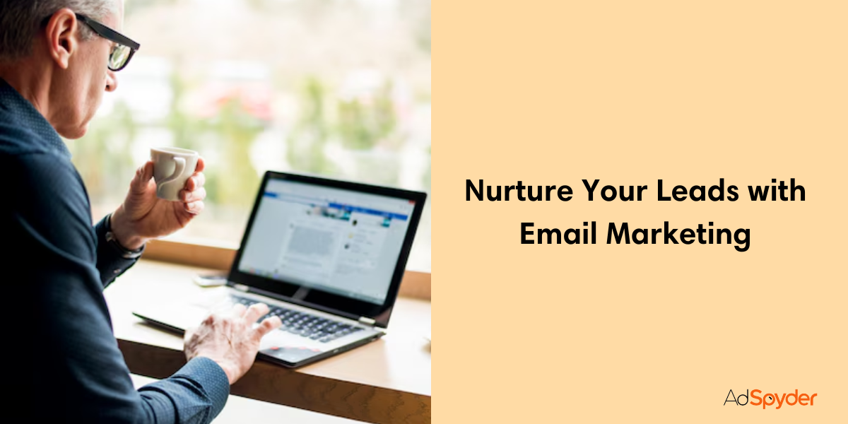 Nurture Your Leads with Email Marketing