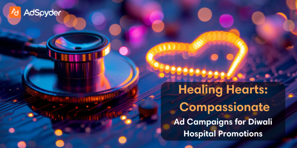 Healing Hearts: Compassionate Ad Campaigns for Diwali Hospital Promotions