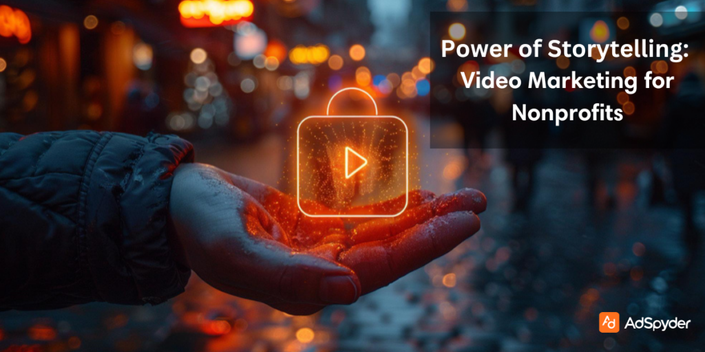 The Power of Storytelling: Video Marketing for Nonprofits