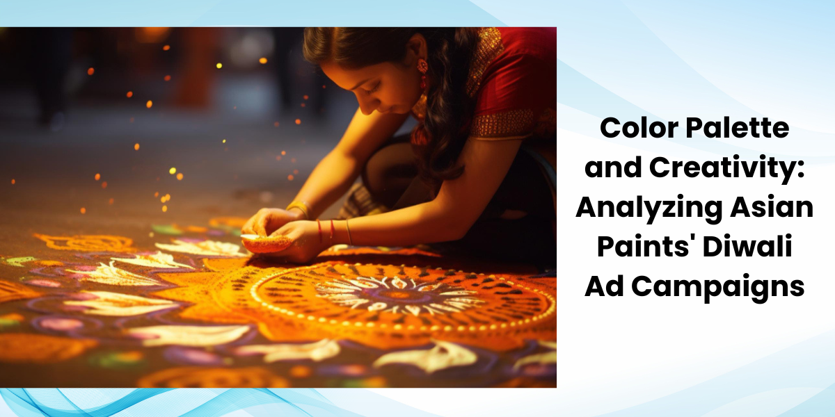 Color Palette and Creativity: Analyzing Asian Paints' Diwali Ad Campaigns