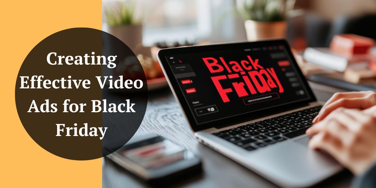 Creating Effective Video Ads for Black Friday