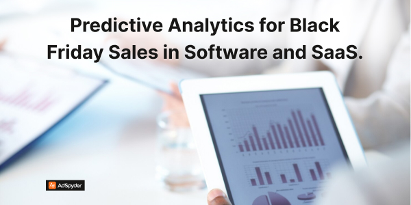 Predictive Analytics for Black Friday Sales in Software and SaaS