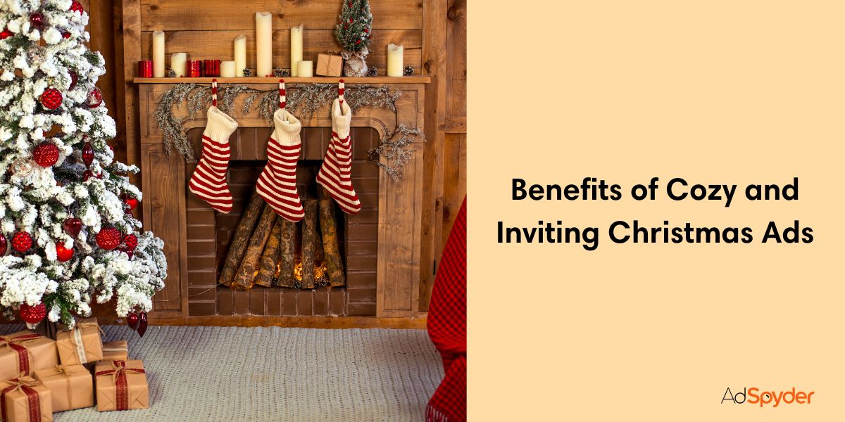 Benefits of Cozy and Inviting Christmas Ads