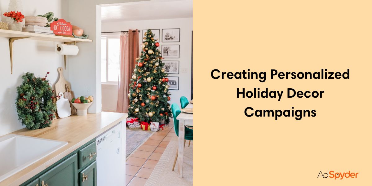 Creating Personalized Holiday Decor Campaigns