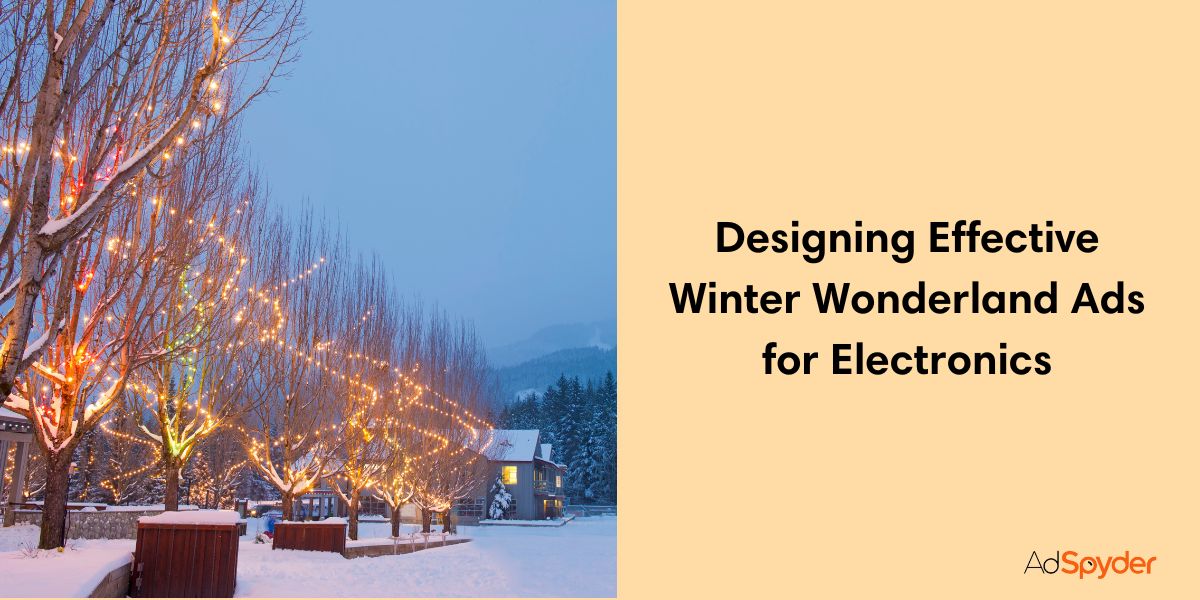 Designing Effective Winter Wonderland Ads for Electronics