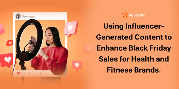 Using Influencer-Generated Content to Enhance Black Friday Sales for Health and Fitness Brands